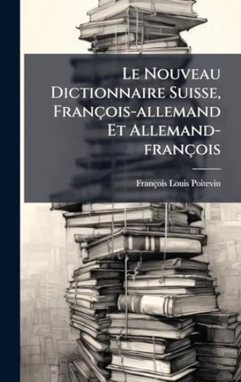 Le Nouveau Dictionnaire Suisse, François-allemand Et Allemand-françois