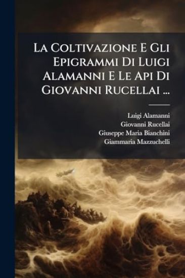 La Coltivazione E Gli Epigrammi Di Luigi Alamanni E Le Api Di Giovanni Rucellai ...