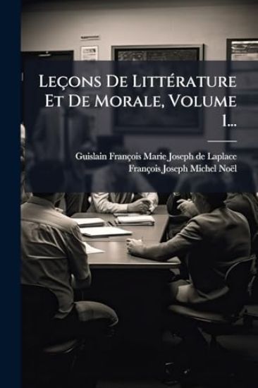 Leçons De LittÃ(c)rature Et De Morale, Volume 1...