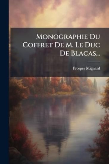 Monographie Du Coffret De M. Le Duc De Blacas...