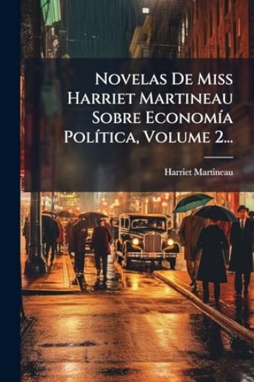 Novelas De Miss Harriet Martineau Sobre EconomÃ-a PolÃ-tica, Volume 2...