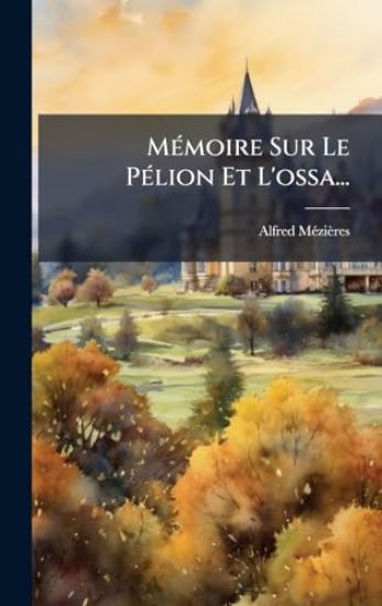 MÃ(c)moire Sur Le PÃ(c)lion Et L'ossa...