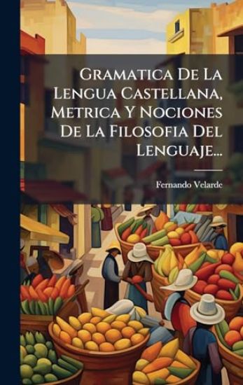 Gramatica De La Lengua Castellana, Metrica Y Nociones De La Filosofia Del Lenguaje...