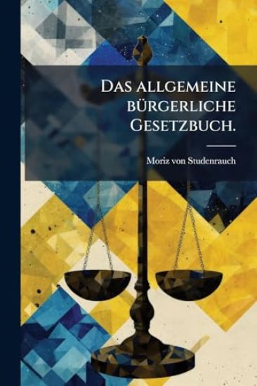 Das allgemeine bÃ1/4rgerliche Gesetzbuch.