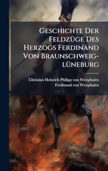 Geschichte Der FeldzÃ1/4ge Des Herzogs Ferdinand Von Braunschweig-lÃ1/4neburg