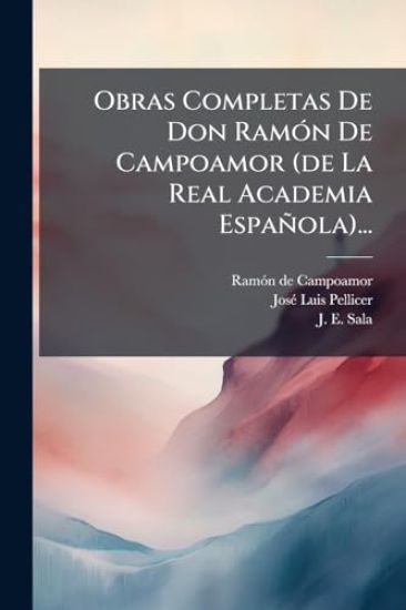 Obras Completas De Don RamÃ3n De Campoamor (de La Real Academia Española)...