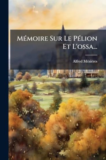 MÃ(c)moire Sur Le PÃ(c)lion Et L'ossa...