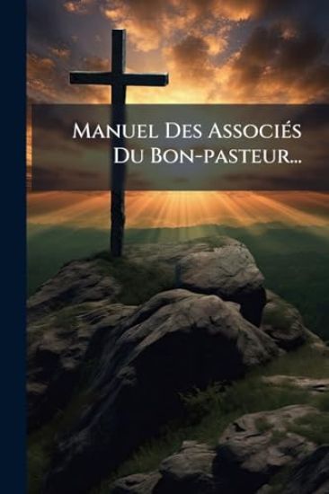 Manuel Des AssociÃ(c)s Du Bon-pasteur...