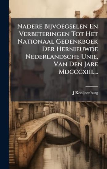 Kansikuva: Nadere Bijvoegselen En Verbeteringen Tot Het Nationaal Gedenkboek Der Hernieuwde Nederlandsche Unie, Van Den Jare Mdcccxiii....