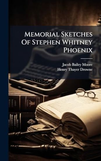 Memorial Sketches Of Stephen Whitney Phoenix