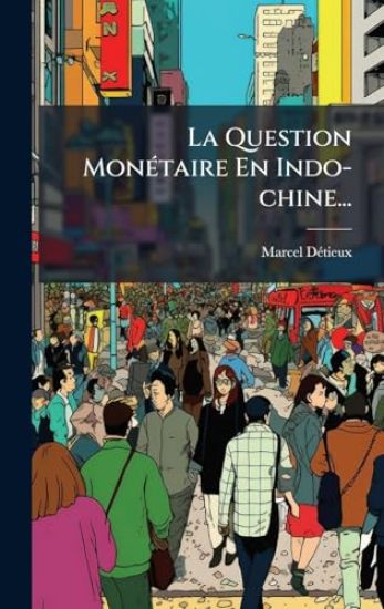 La Question MonÃ(c)taire En Indo-chine...