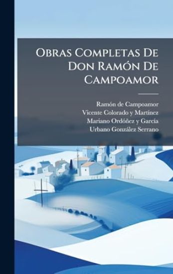Obras Completas De Don RamÃ3n De Campoamor