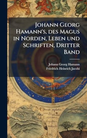Johann Georg Hamann's, des Magus in Norden, Leben und Schriften, Dritter Band