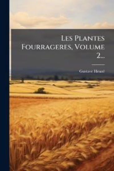 Les Plantes Fourrageres, Volume 2...