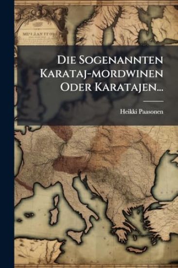 Die Sogenannten Karataj-mordwinen Oder Karatajen...