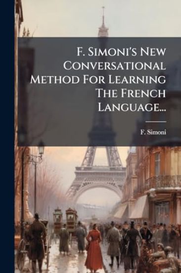 F. Simoni's New Conversational Method For Learning The French Language...