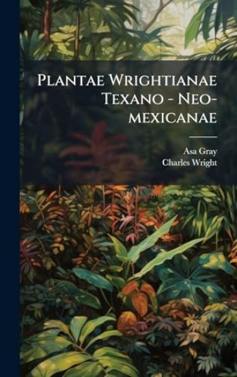 Plantae Wrightianae Texano - Neo-mexicanae
