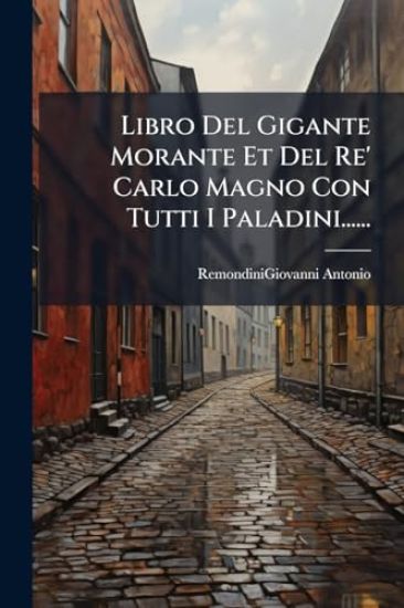 Libro Del Gigante Morante Et Del Re' Carlo Magno Con Tutti I Paladini......