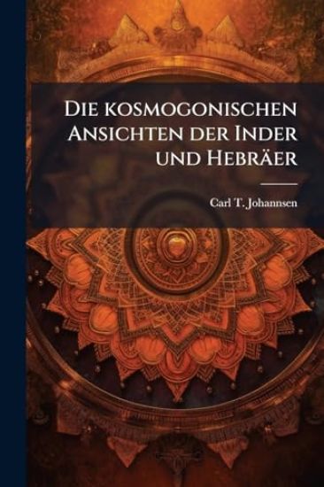 Die kosmogonischen Ansichten der Inder und Hebräer