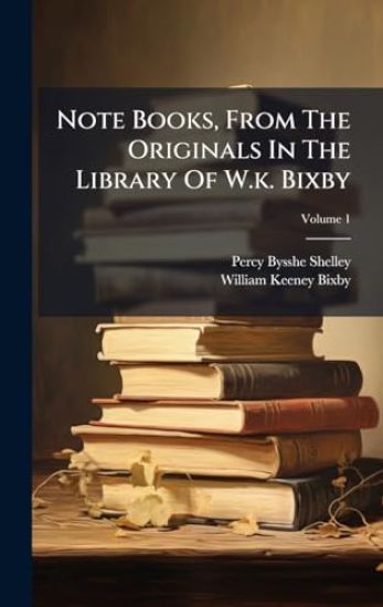 Note Books, From The Originals In The Library Of W.k. Bixby