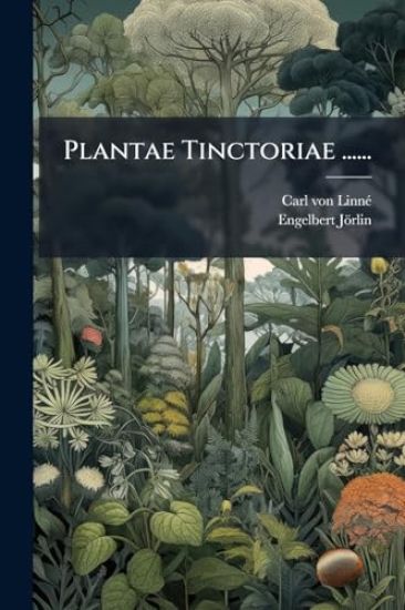 Plantae Tinctoriae ......