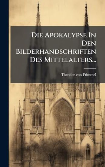 Die Apokalypse In Den Bilderhandschriften Des Mittelalters...
