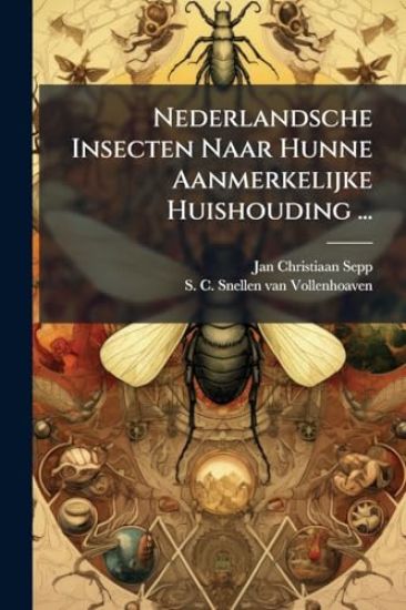 Nederlandsche Insecten Naar Hunne Aanmerkelijke Huishouding ...