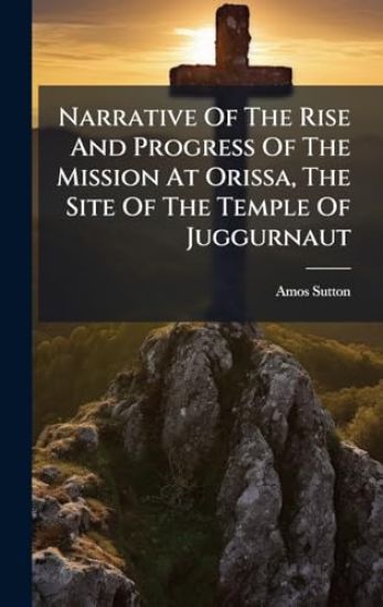 Narrative Of The Rise And Progress Of The Mission At Orissa, The Site Of The Temple Of Juggurnaut