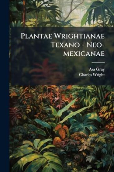 Plantae Wrightianae Texano - Neo-mexicanae