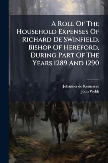A Roll Of The Household Expenses Of Richard De Swinfield, Bishop Of Hereford, During Part Of The Years 1289 And 1290