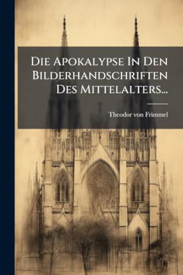 Die Apokalypse In Den Bilderhandschriften Des Mittelalters...