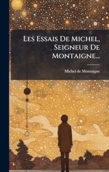 Les Essais De Michel, Seigneur De Montaigne...