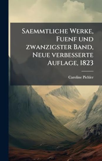 Saemmtliche Werke, Fuenf und zwanzigster Band, Neue verbesserte Auflage, 1823
