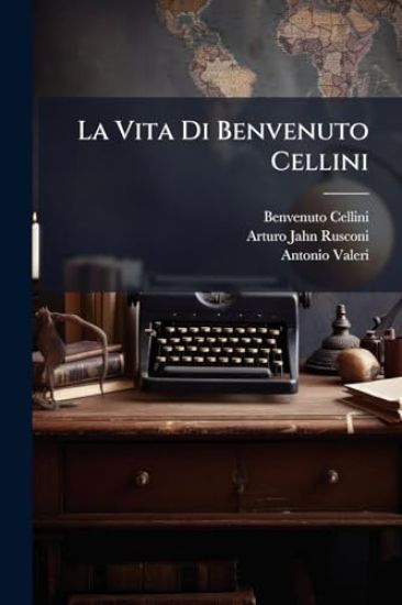 La Vita Di Benvenuto Cellini