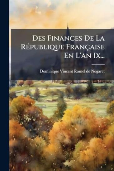 Des Finances De La RÃ(c)publique Française En L'an Ix...