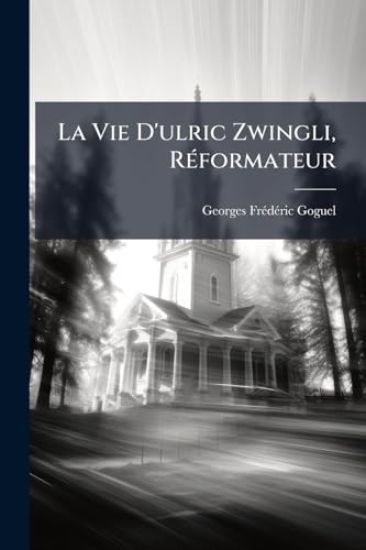 La Vie D'ulric Zwingli, RÃ(c)formateur