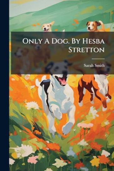 Only A Dog. By Hesba Stretton