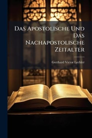 Das Apostolische Und Das Nachapostolische Zeitalter