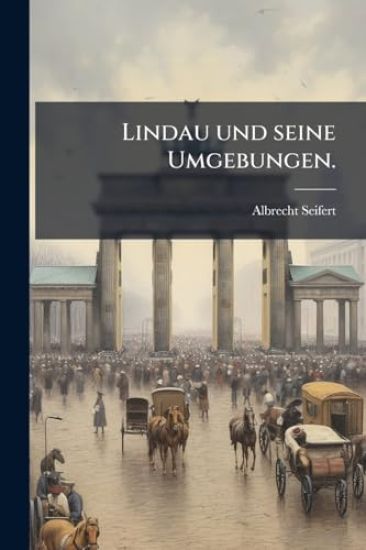 Lindau und seine Umgebungen.