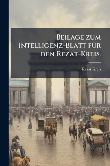 Beilage zum Intelligenz-Blatt fÃ1/4r den Rezat-Kreis.