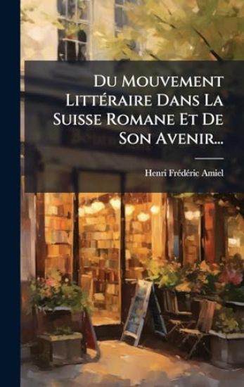 Du Mouvement LittÃ(c)raire Dans La Suisse Romane Et De Son Avenir...