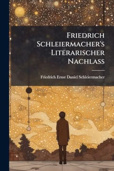 Friedrich Schleiermacher's Literarischer Nachlass