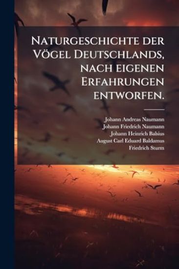 Naturgeschichte der Vögel Deutschlands, nach eigenen Erfahrungen entworfen.