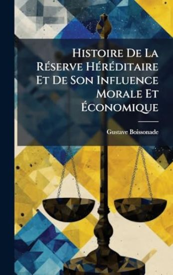Histoire De La RÃ(c)serve HÃ(c)rÃ(c)ditaire Et De Son Influence Morale Et Ã?conomique