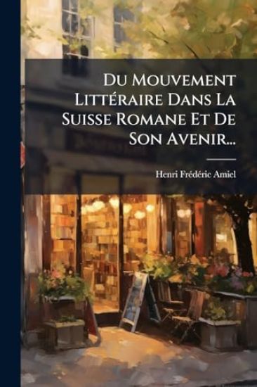 Du Mouvement LittÃ(c)raire Dans La Suisse Romane Et De Son Avenir...