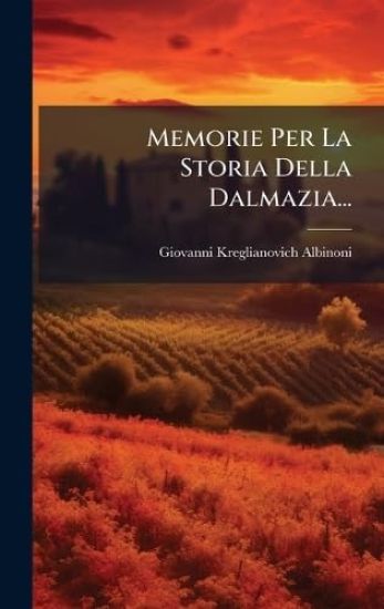 Memorie Per La Storia Della Dalmazia...