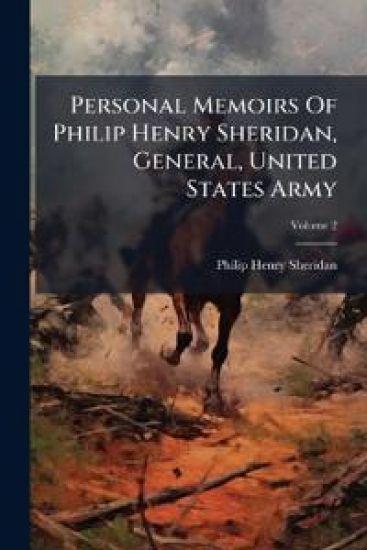 Personal Memoirs Of Philip Henry Sheridan, General, United States Army