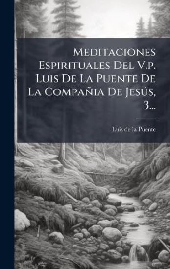 Meditaciones Espirituales Del V.p. Luis De La Puente De La Compañia De JesÃ°s, 3...