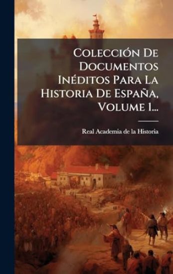 ColecciÃ3n De Documentos InÃ(c)ditos Para La Historia De España, Volume 1...