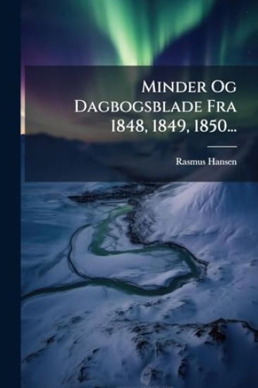 Minder Og Dagbogsblade Fra 1848, 1849, 1850...